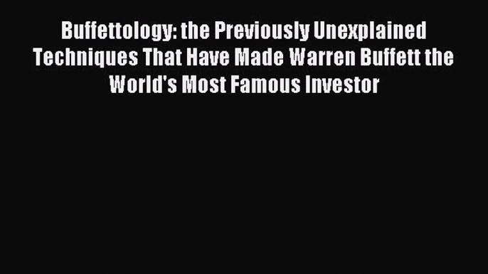 Read Buffettology: the Previously Unexplained Techniques That Have Made Warren Buffett the