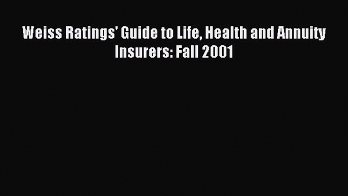 Read Weiss Ratings' Guide to Life Health and Annuity Insurers: Fall 2001 Ebook Free