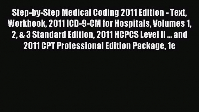 Read Step-by-Step Medical Coding 2011 Edition - Text Workbook 2011 ICD-9-CM for Hospitals Volumes