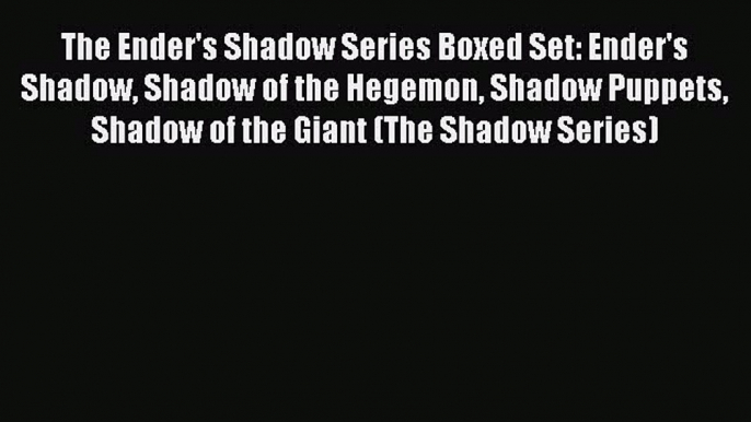 Read The Ender's Shadow Series Boxed Set: Ender's Shadow Shadow of the Hegemon Shadow Puppets