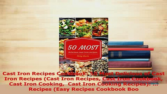 Download  Cast Iron Recipes Cookbook 50 Most Delicious of Cast Iron Recipes Cast Iron Recipes Cast Read Online