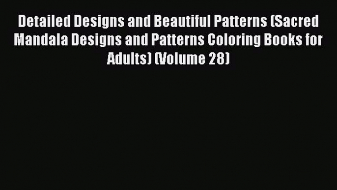 Read Detailed Designs and Beautiful Patterns (Sacred Mandala Designs and Patterns Coloring