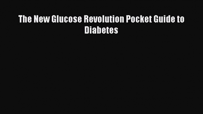 Read The New Glucose Revolution Pocket Guide to Diabetes Ebook Free