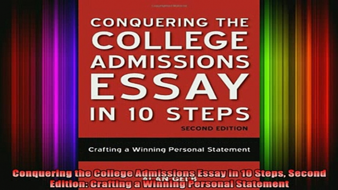 read here  Conquering the College Admissions Essay in 10 Steps Second Edition Crafting a Winning