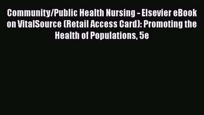 Read Community/Public Health Nursing - Elsevier eBook on VitalSource (Retail Access Card):