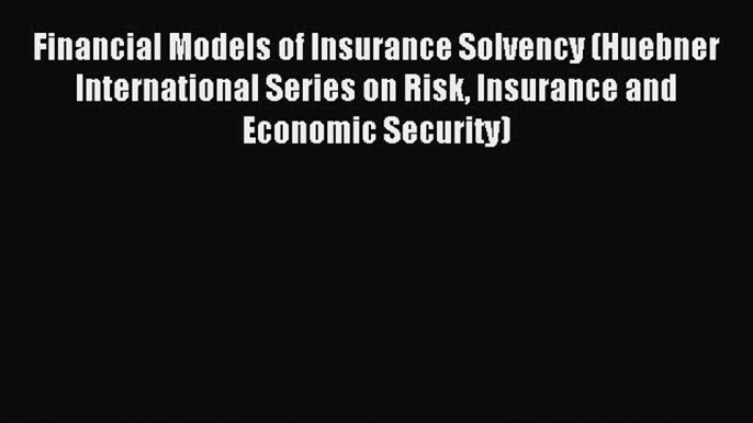 Download Financial Models of Insurance Solvency (Huebner International Series on Risk Insurance