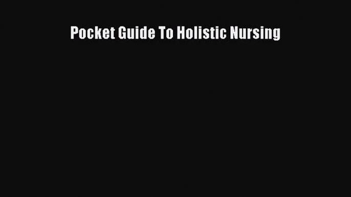 Read Pocket Guide To Holistic Nursing Ebook Free