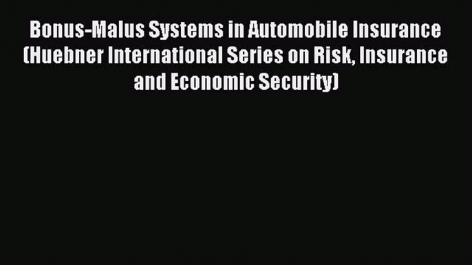 Read Bonus-Malus Systems in Automobile Insurance (Huebner International Series on Risk Insurance