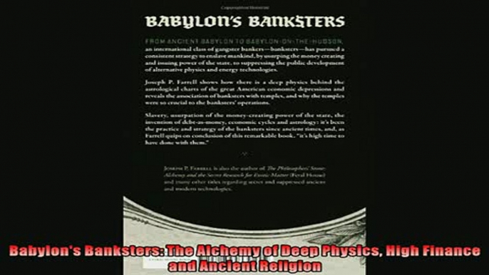 One of the best  Babylons Banksters The Alchemy of Deep Physics High Finance and Ancient Religion