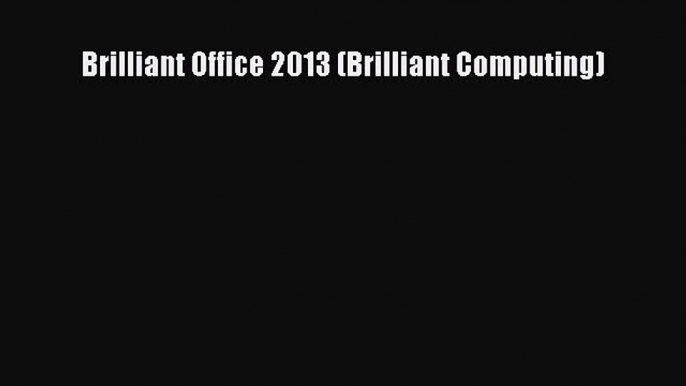 [PDF] Brilliant Office 2013 (Brilliant Computing) [Download] Full Ebook