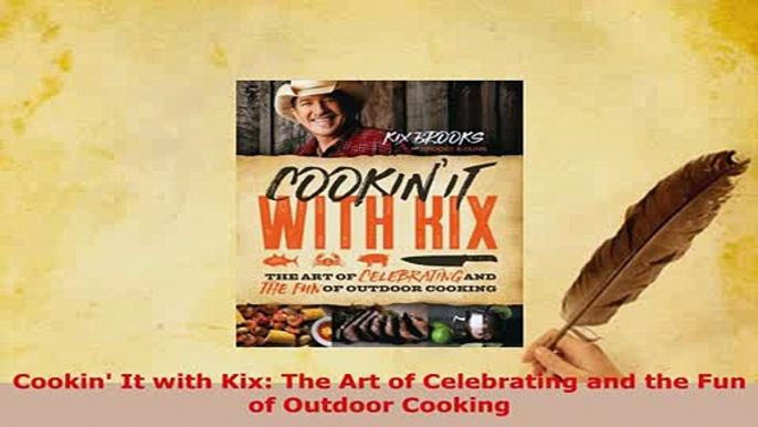 Download  Cookin It with Kix The Art of Celebrating and the Fun of Outdoor Cooking Download Online