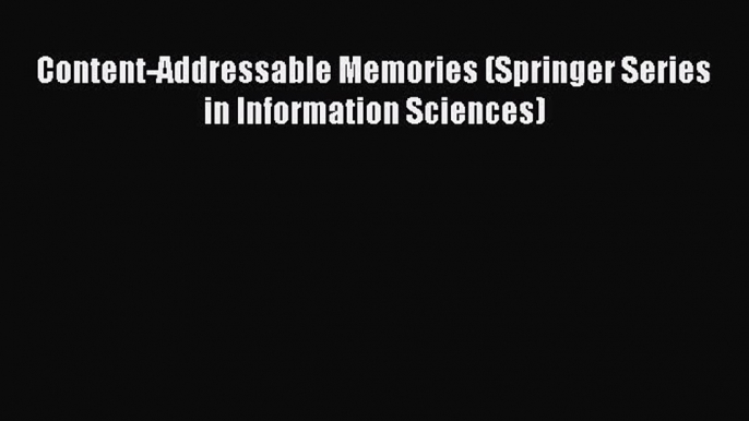 Download Content-Addressable Memories (Springer Series in Information Sciences) PDF Online