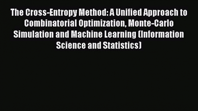 Read The Cross-Entropy Method: A Unified Approach to Combinatorial Optimization Monte-Carlo