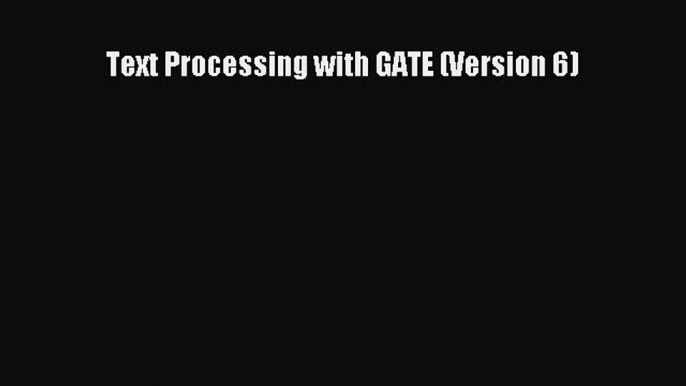 Download Text Processing with GATE (Version 6) Ebook Free