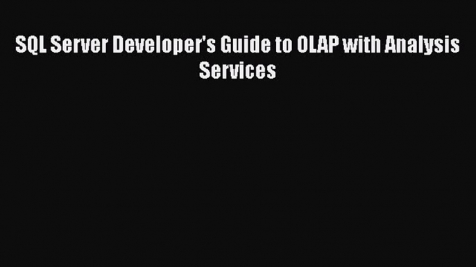 Download SQL Server Developer's Guide to OLAP with Analysis Services PDF Online