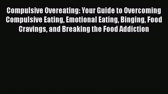 [PDF] Compulsive Overeating: Your Guide to Overcoming Compulsive Eating Emotional Eating Binging