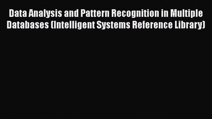 Read Data Analysis and Pattern Recognition in Multiple Databases (Intelligent Systems Reference