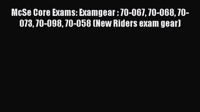 [PDF] McSe Core Exams: Examgear : 70-067 70-068 70-073 70-098 70-058 (New Riders exam gear)