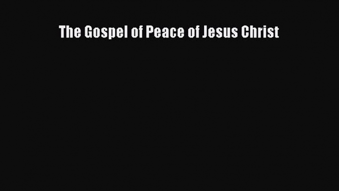[PDF] The Gospel of Peace of Jesus Christ  Read Online