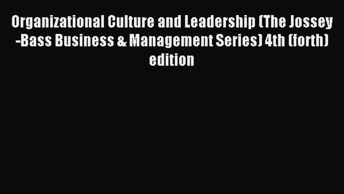 Read Organizational Culture and Leadership (The Jossey-Bass Business & Management Series) 4th