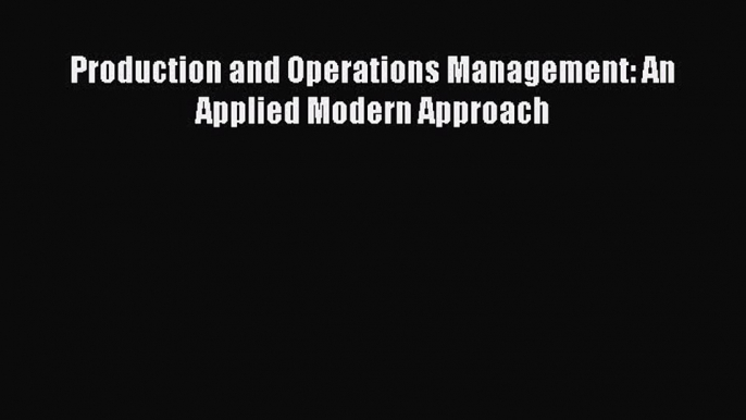 Read Production and Operations Management: An Applied Modern Approach Ebook Free