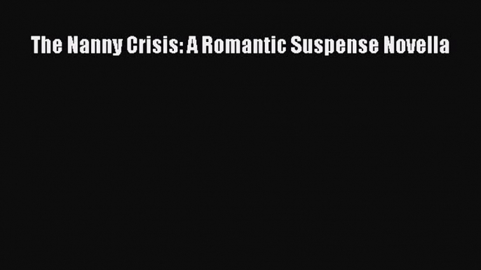 Download The Nanny Crisis: A Romantic Suspense Novella PDF Free