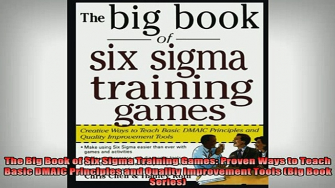 READ book  The Big Book of Six Sigma Training Games Proven Ways to Teach Basic DMAIC Principles and Online Free