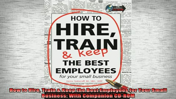 READ FREE Ebooks  How to Hire Train  Keep the Best Employees for Your Small Business With Companion CDROM Full Free