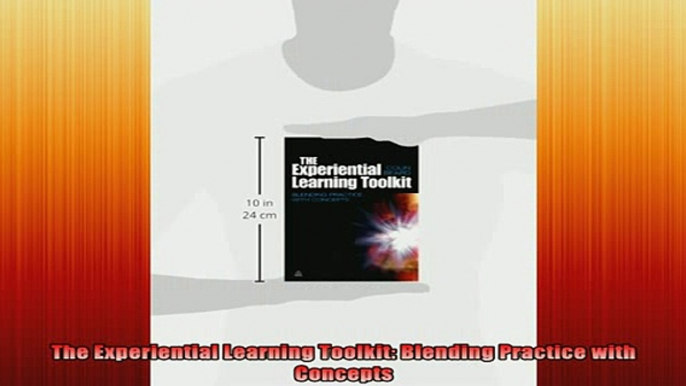 READ FREE Ebooks  The Experiential Learning Toolkit Blending Practice with Concepts Free Online