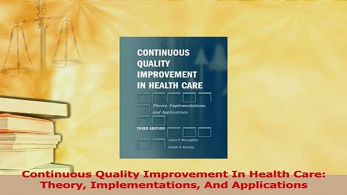 Download  Continuous Quality Improvement In Health Care Theory Implementations And Applications PDF Free