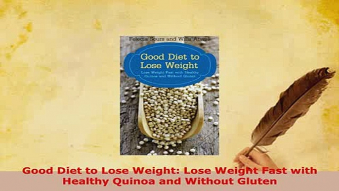 Download  Good Diet to Lose Weight Lose Weight Fast with Healthy Quinoa and Without Gluten Read Online