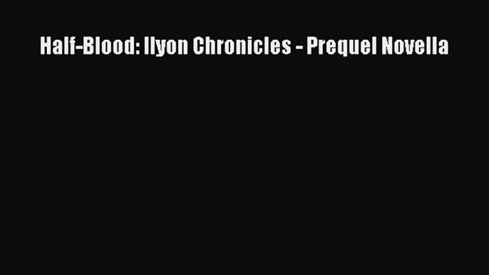 [PDF] Half-Blood: Ilyon Chronicles - Prequel Novella [Download] Full Ebook
