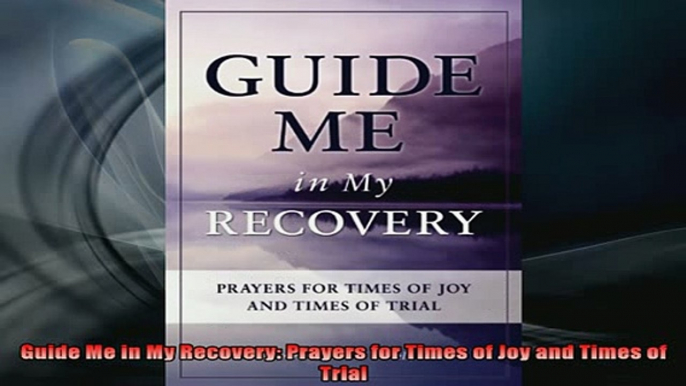 READ book  Guide Me in My Recovery Prayers for Times of Joy and Times of Trial Full EBook