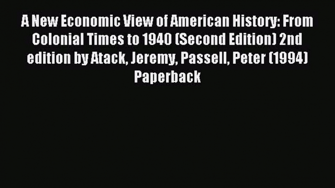 Read A New Economic View of American History: From Colonial Times to 1940 (Second Edition)