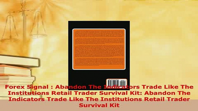 PDF  Forex Signal  Abandon The Indicators Trade Like The Institutions Retail Trader Survival Download Full Ebook