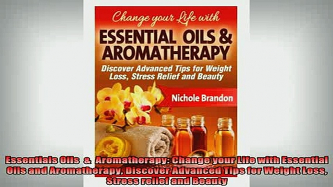 READ book  Essentials Oils    Aromatherapy Change your Life with Essential Oils and Aromatherapy Full Free