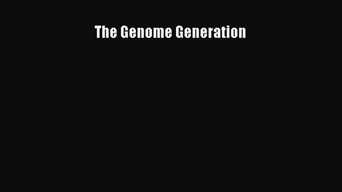 Download The Genome Generation Ebook Free