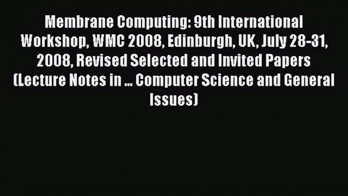 Read Membrane Computing: 9th International Workshop WMC 2008 Edinburgh UK July 28-31 2008 Revised