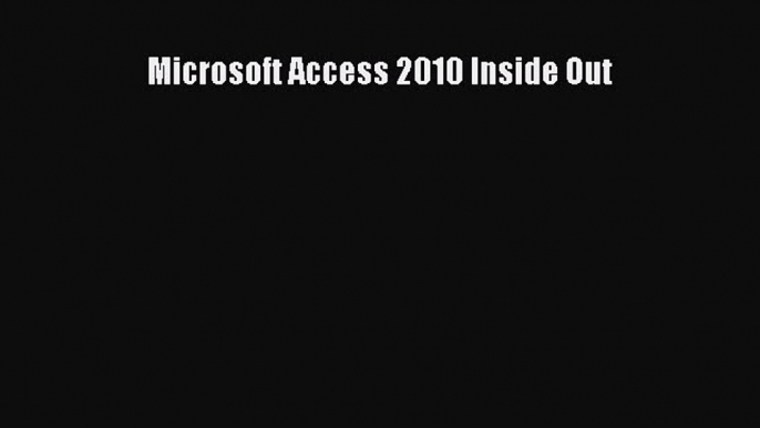 Read Microsoft Access 2010 Inside Out Ebook Free