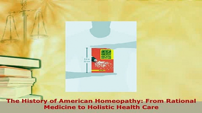 Read  The History of American Homeopathy From Rational Medicine to Holistic Health Care Ebook Free