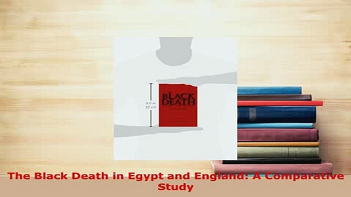 Read  The Black Death in Egypt and England A Comparative Study Ebook Free