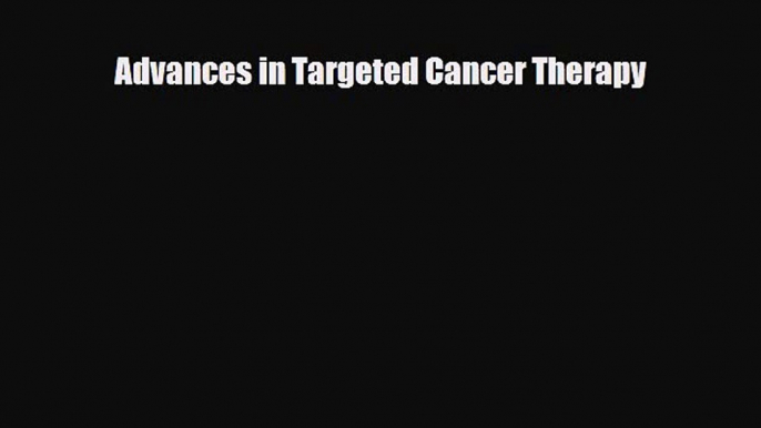 [PDF] Advances in Targeted Cancer Therapy Download Online