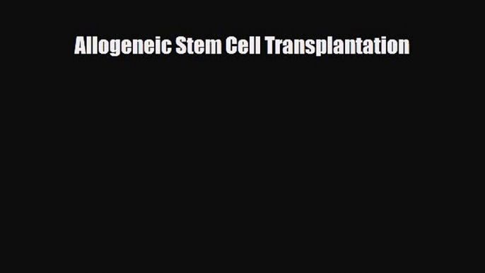 [PDF] Allogeneic Stem Cell Transplantation Download Full Ebook