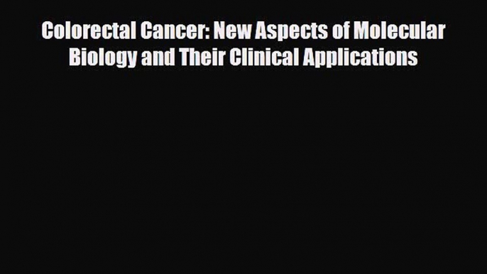 [PDF] Colorectal Cancer: New Aspects of Molecular Biology and Their Clinical Applications Download