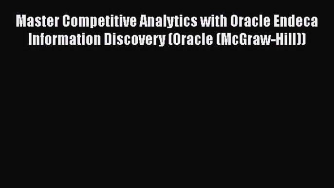 Read Master Competitive Analytics with Oracle Endeca Information Discovery (Oracle (McGraw-Hill))