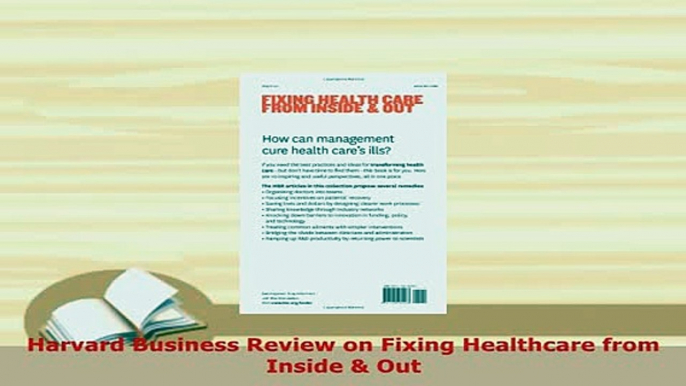 PDF  Harvard Business Review on Fixing Healthcare from Inside  Out Free Books