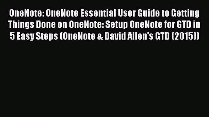 Read OneNote: OneNote Essential User Guide to Getting Things Done on OneNote: Setup OneNote