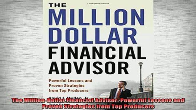 READ book  The MillionDollar Financial Advisor Powerful Lessons and Proven Strategies from Top Full Free