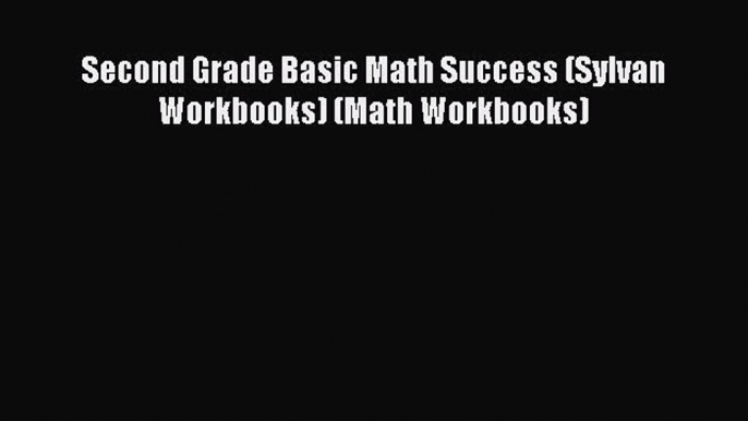 PDF Second Grade Basic Math Success (Sylvan Workbooks) (Math Workbooks) Free Books