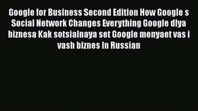 [PDF] Google for Business Second Edition How Google s Social Network Changes Everything Google